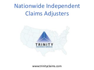 Nationwide Independent
Claims Adjusters
www.trinityclaims.com
 