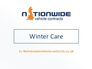 Winter Care
By Nationwidevehiclecontracts.co.uk
 