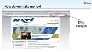 How do we make money?



                         $$Ka-
                        Ching$$
 