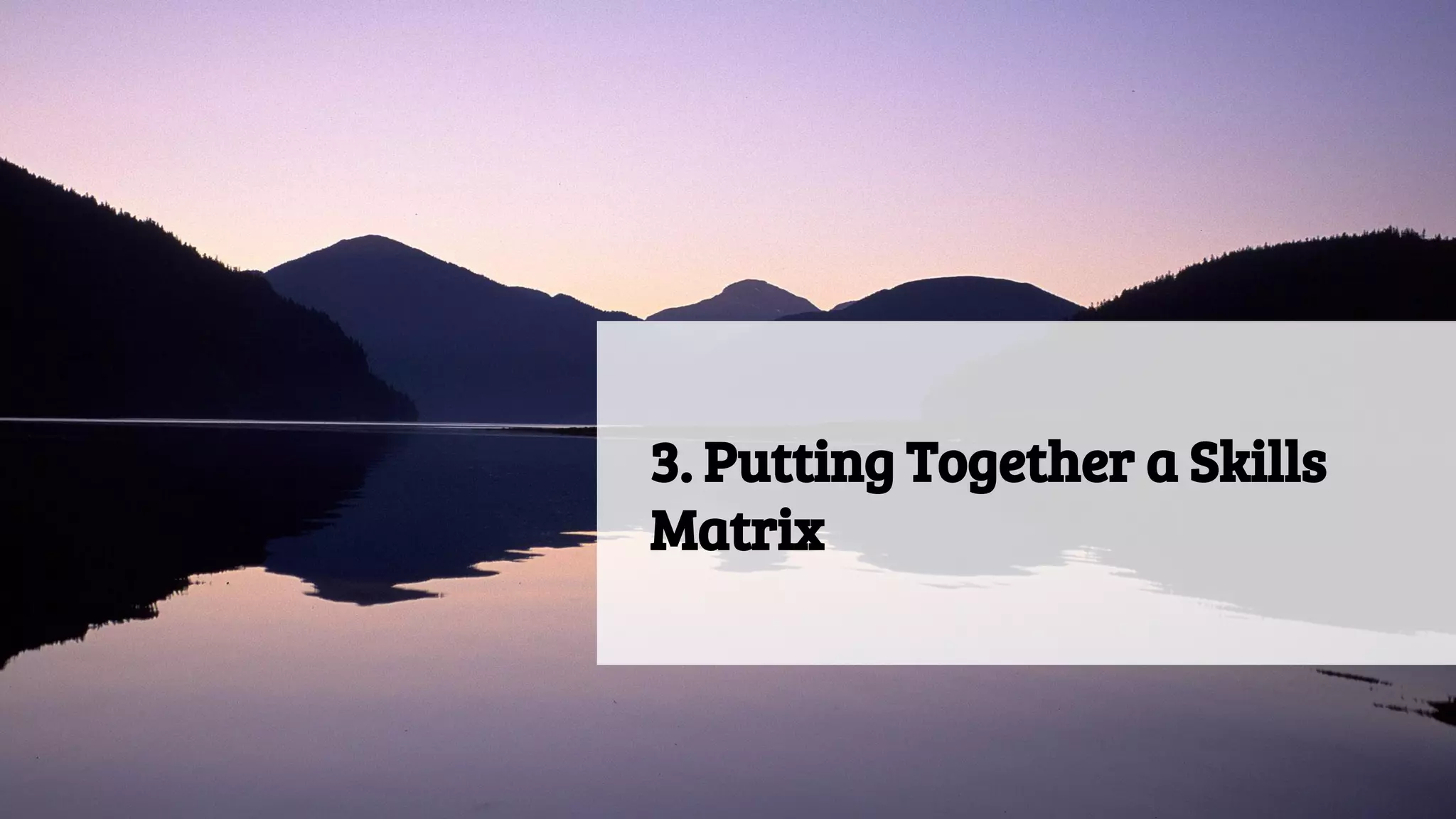 3. Putting Together a Skills
Matrix
 