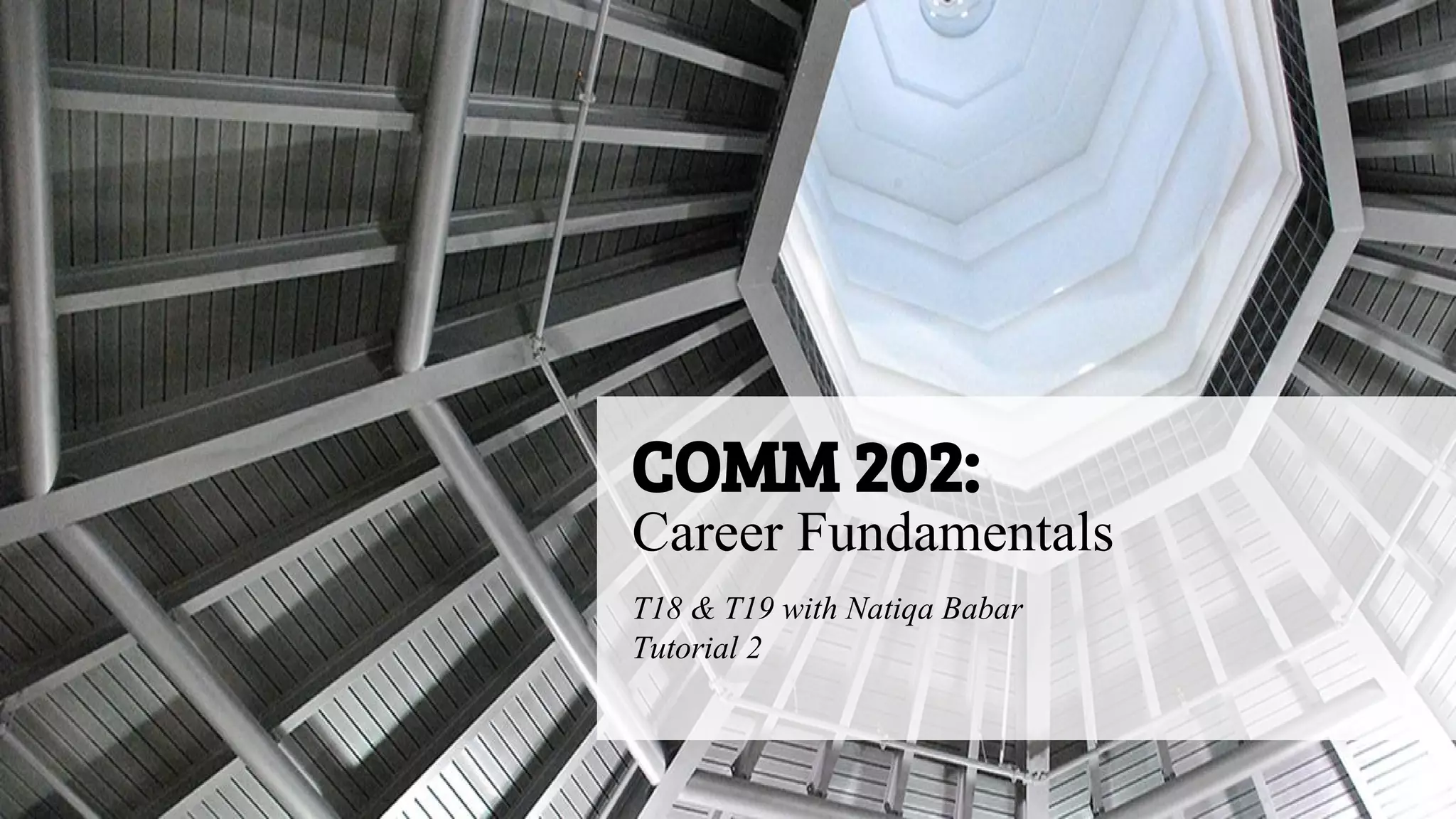 COMM 202:
Career Fundamentals
T18 & T19 with Natiqa Babar
Tutorial 2
 