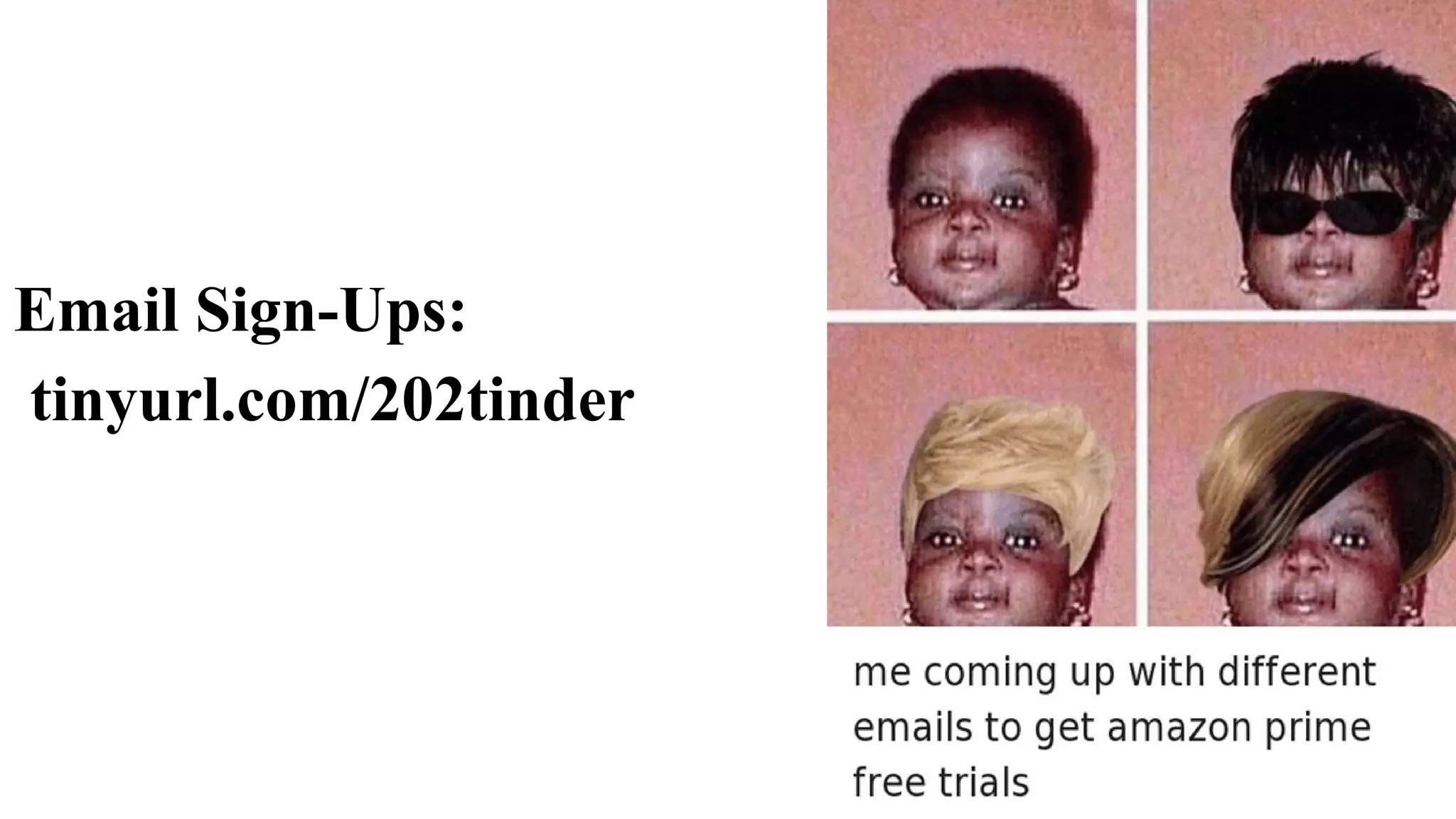 Email Sign-Ups:
tinyurl.com/202tinder
 