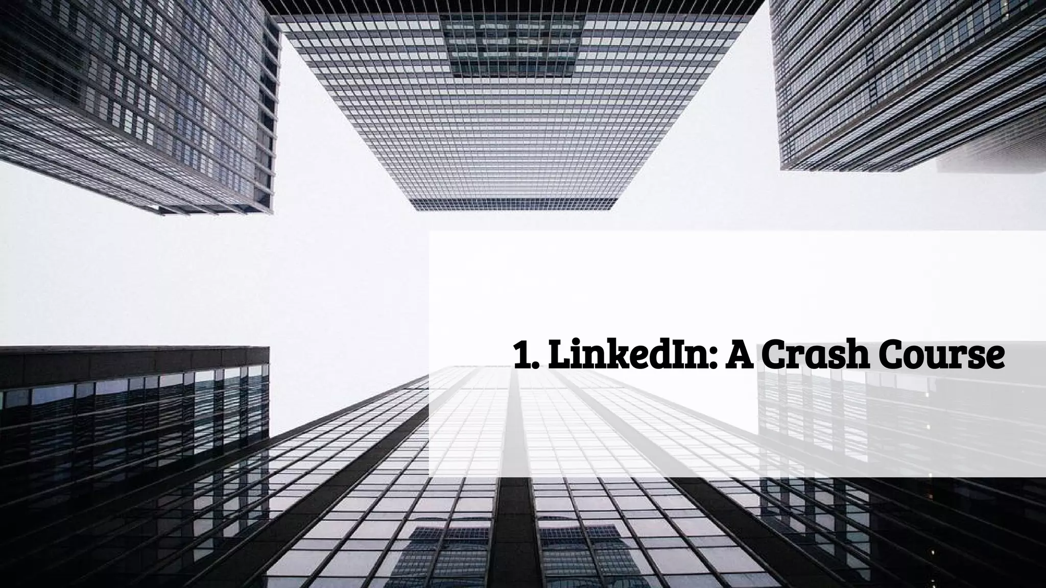 1. LinkedIn: A Crash Course
 