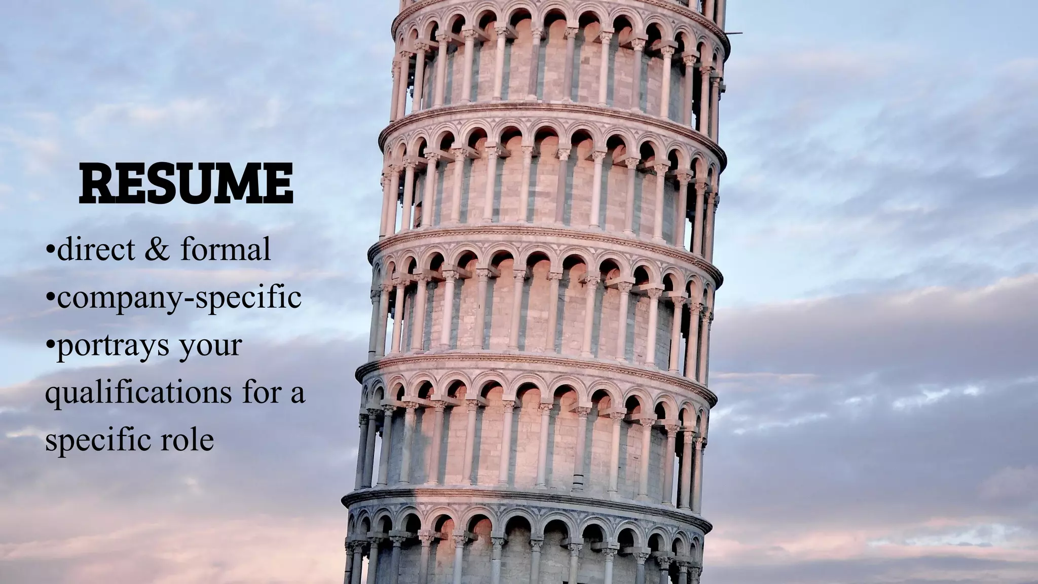 RESUME
•direct & formal
•company-specific
•portrays your
qualifications for a
specific role
 