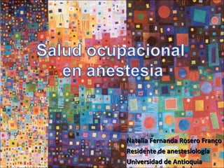 Natalia Fernanda Rosero Franco Residente de anestesiología Universidad de Antioquia 