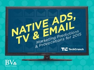 NATIVE ADS,
TV & EMAIL
Marketing Predictions
& Provocations for 2015
FEATURED DEC. 27, 2014 IN
 