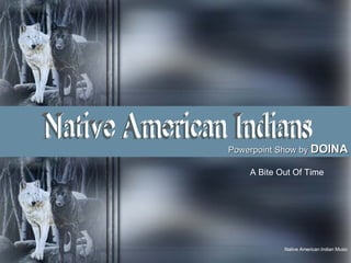Native American Indians Powerpoint Show by  DOINA A Bite Out Of Time  Native American Indian Music 