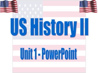 US History II Unit 1 - PowerPoint 