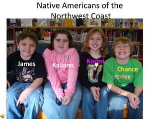 Native Americans of the  Northwest Coast James Kaliann Kortni Chance 