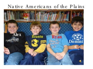 Native Americans of the Plains Alex Branton Ryan Dominic 