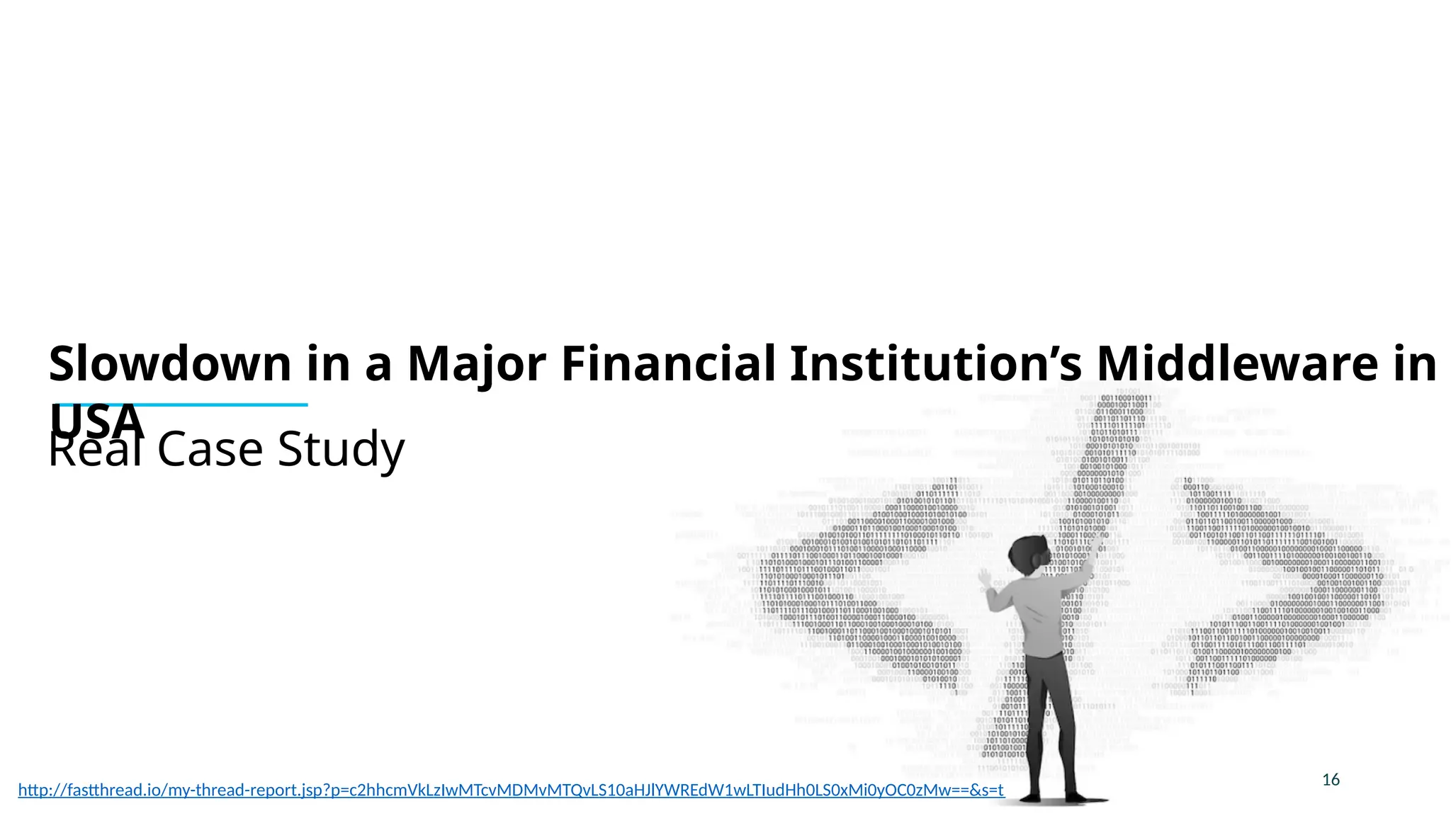 16
Real Case Study
Slowdown in a Major Financial Institution’s Middleware in
USA
http://fastthread.io/my-thread-report.jsp?p=c2hhcmVkLzIwMTcvMDMvMTQvLS10aHJlYWREdW1wLTIudHh0LS0xMi0yOC0zMw==&s=t
 