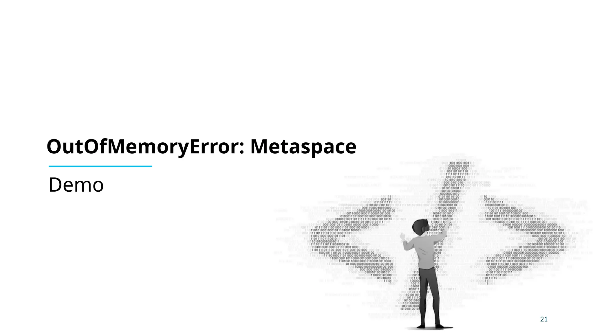 21
Demo
OutOfMemoryError: Metaspace
 