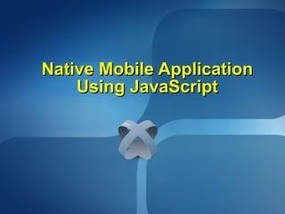 Native Mobile Application Using JavaScript 