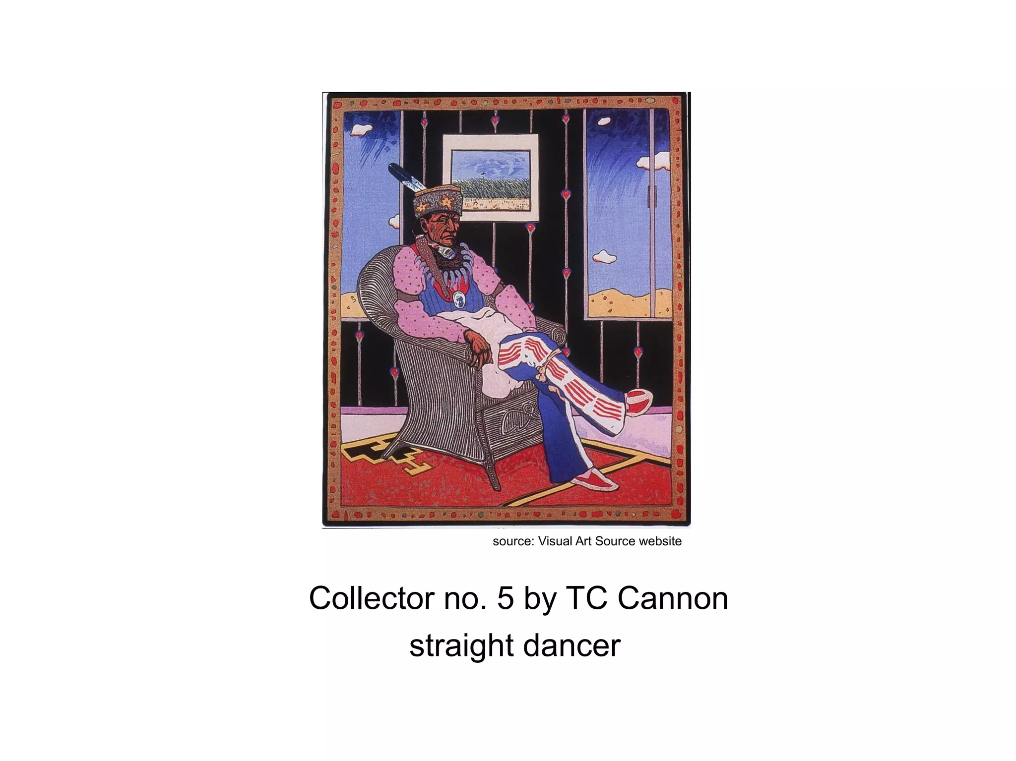 Collector no. 5 by TC Cannon
straight dancer
source: Visual Art Source website
 
