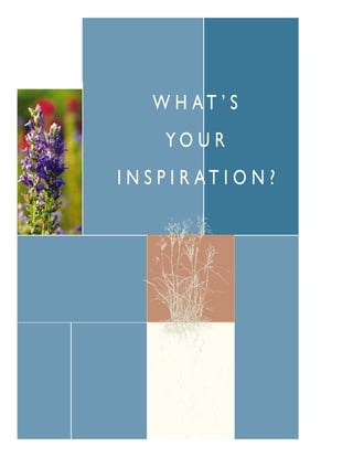 W H AT ’ S
      YO U R
I N S P I R AT I O N ?
 