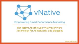 Run NativeAds through vNative software
(Technology for Ad Networks and Bloggers)
https://vnative.com
 