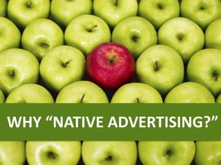 WHY “NATIVE ADVERTISING?”
 