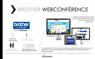 Avec L’Entreprise
BROTHER WEBCONFÉRENCE
3
mois de
campagne
cible mixte
décideurs entreprise
+28%Des positions des
1nouvel ...