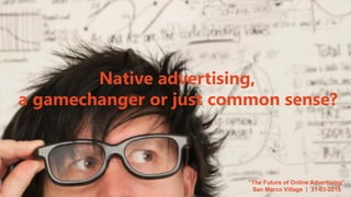 Native advertising a gamechanger or just common sense | PPT
