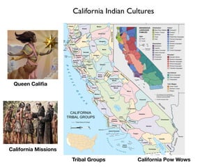 California Indian Cultures
Queen Califia
Tribal Groups
California Missions
California Pow Wows
 