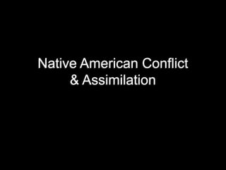 Native American Conflict & Assimilation 