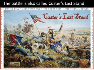 The battle is also called Custer’s Last Stand<br />