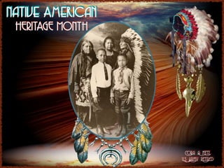 Native American 
HERITAGE MONTH 
Cora A Metz, 
US Army Retired 
 
