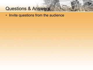 Questions & Answers
• Invite questions from the audience
 