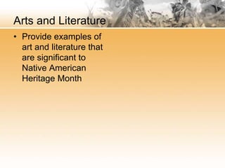 Arts and Literature
• Provide examples of
art and literature that
are significant to
Native American
Heritage Month
 