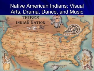 Native American Indians: Visual Arts, Drama, Dance, and Music 