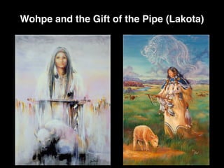 Wohpe and the Gift of the Pipe (Lakota)
 