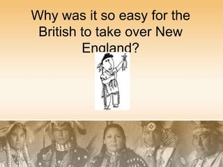 Why was it so easy for the British to take over New England? 