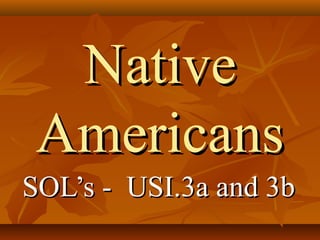 NativeNative
AmericansAmericans
SOL’s - USI.3a and 3bSOL’s - USI.3a and 3b
 