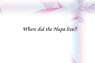 Where did the Hupa live? 