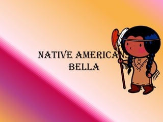 Native AmericansBella 