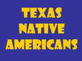 Texas
 Native
Americans
 