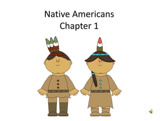 Native Americans 
Chapter 1 
 