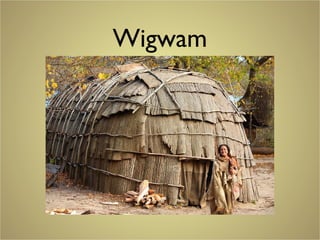 Wigwam
 