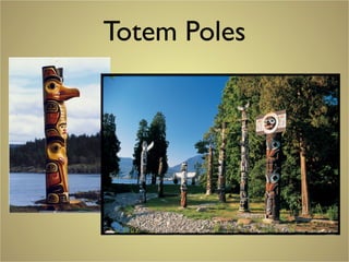 Totem Poles
 