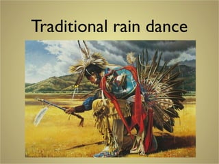 Traditional rain dance
 