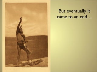 But eventually it
came to an end…
 