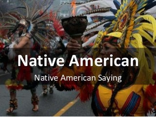Native American
Native American Saying
 