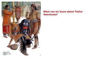 What can we learn about Native
Americans?
 