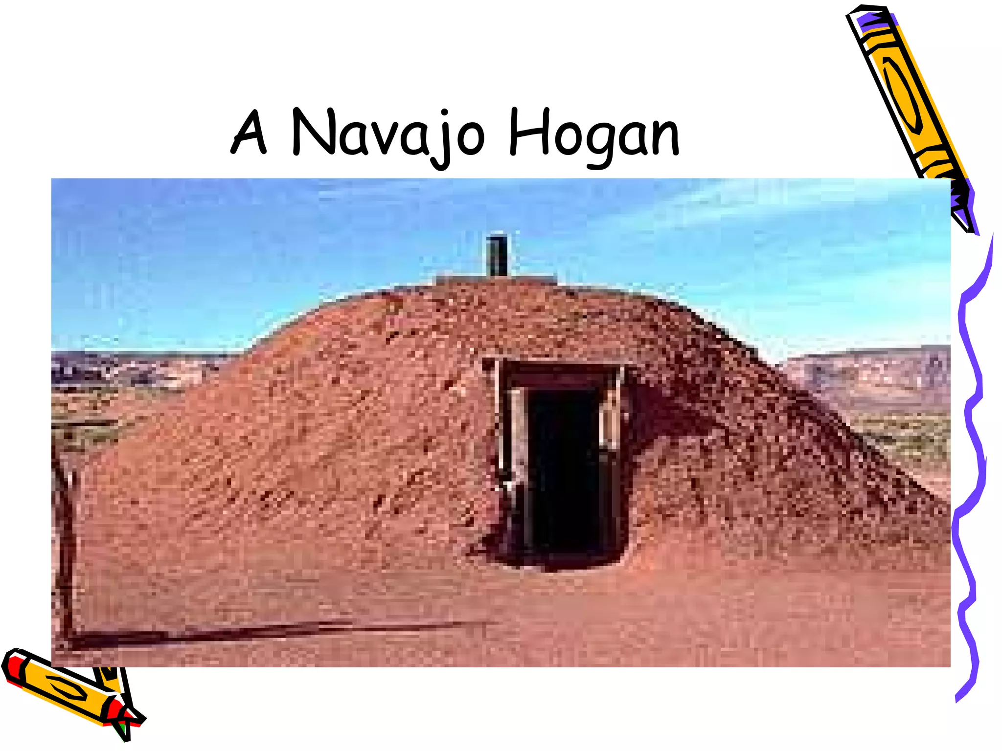 A Navajo Hogan
 