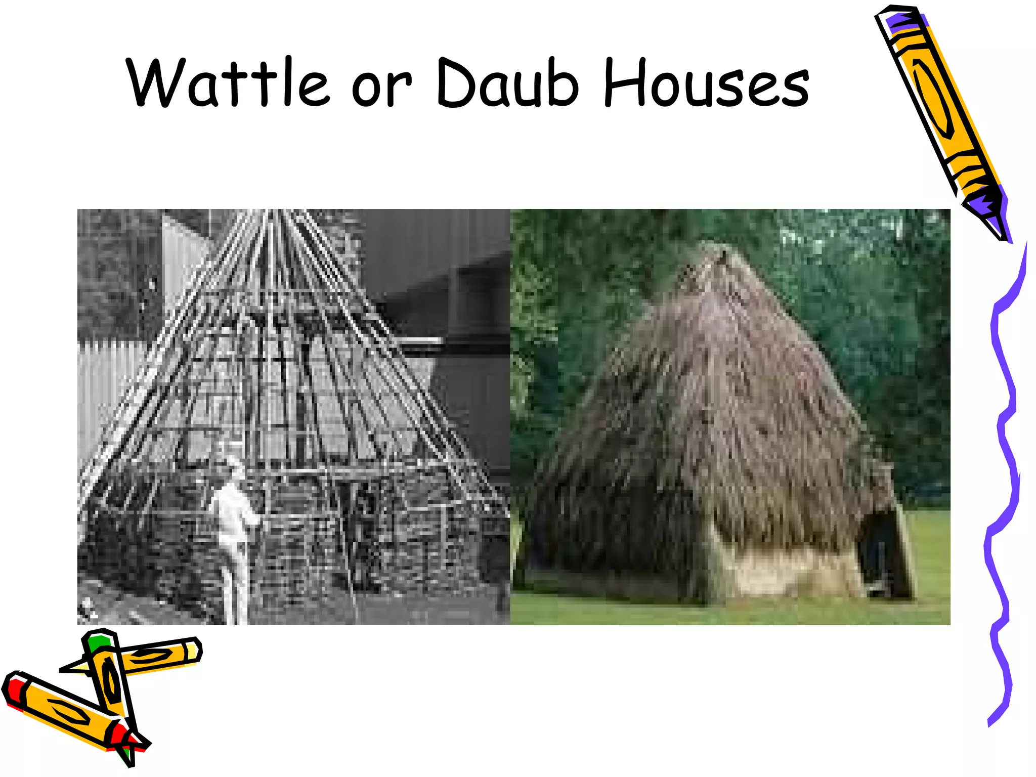 Wattle or Daub Houses
 