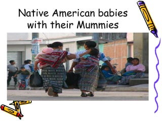 Native American babies
with their Mummies
 