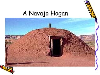 A Navajo Hogan
 
