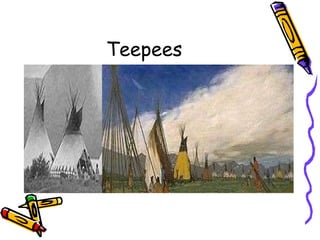Teepees
 