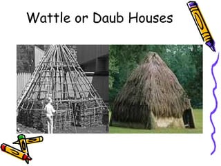 Wattle or Daub Houses
 
