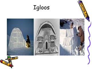 Igloos
 